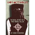 Zodiactually: The Real Story of a Fake Serial Killer