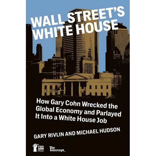 Wall Street's White House: How Gary Cohn Wrecked The Global Economy And Parlayed It Into A White House Job