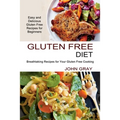Gluten Free Diet: Breathtaking Recipes for Your Gluten Free Cooking (Easy and Delicious Gluten Free Recipes for Beginners)