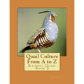 Quail Culture From A to Z: Raising Quail Book 2