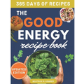 The Good Energy Recipe Book: Transform Your Health, Boost Your Metabolism, Lose Weight, and Thrive with Over 140 Recipes, Perfect for Busy Professiona