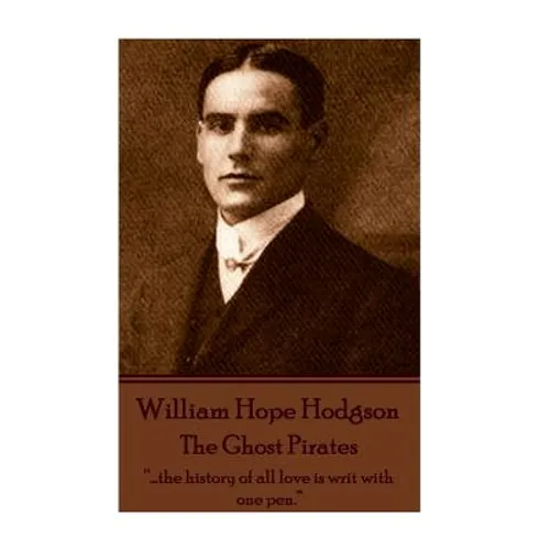 William Hope Hodgson - The Ghost Pirates: "...the history of all love is writ with one pen." - Paperback