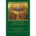 The Leaven of the Saints: Bringing Christ Into a Fallen World
