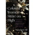 Colored Women Sittin' on High: Womanist Sermonic Practice in Literature and Music