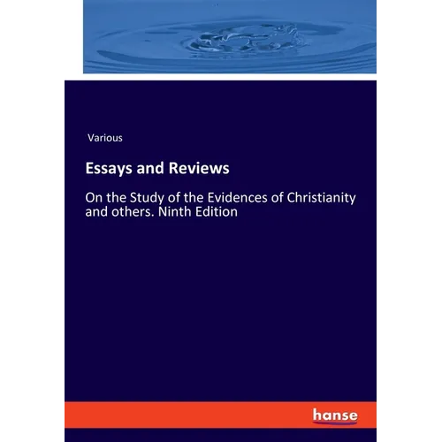 Essays and Reviews: On the Study of the Evidences of Christianity and others. Ninth Edition