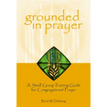 Grounded in Prayer: A Small Group Training Guide for Congregational Prayer, Participant