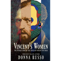 Vincent's Women: The Untold Story of the Loves of Vincent van Gogh