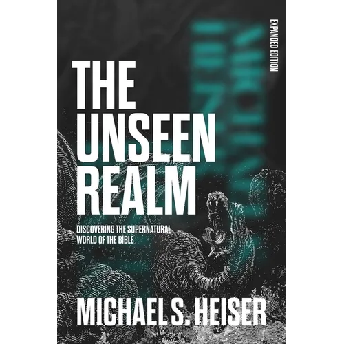 The Unseen Realm (Expanded Edition): Discovering the Supernatural World of the Bible - Hardcover