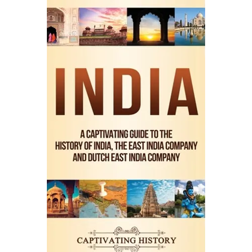 India: A Captivating Guide to the History of India, The East India Company and Dutch East India Company
