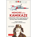 Memoirs of a Kamikaze: A World War II Pilot's Inspiring Story of Survival, Honor and Reconciliation