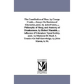The Constitution of Man. by George Comb, ...Essays On Decision of Character, andc. by John Foster, ... Philosophy of Sleep, and Anatomy of Drunkenness