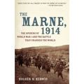 The Marne, 1914: The Opening of World War I and the Battle That Changed the World