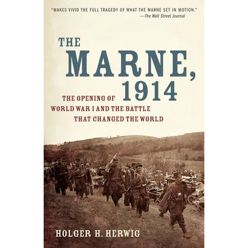 The Marne, 1914: The Opening of World War I and the Battle That Changed the World