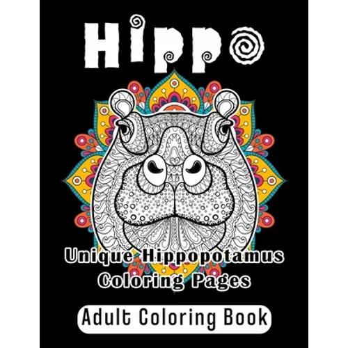 Hippo Adult Coloring Book: Unique Hippopotamus Coloring Pages