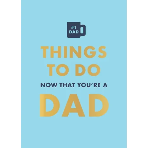 Things to Do Now That You're a Dad