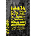 Indelible City: Dispossession and Defiance in Hong Kong