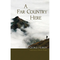 A Far Country Here