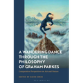 A Wandering Dance through the Philosophy of Graham Parkes: Comparative Perspectives on Art and Nature