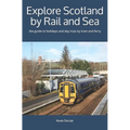 Explore Scotland by Rail and Sea: the guide to holidays and day trips by train and ferry