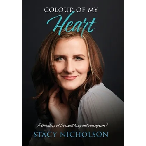 Colour of My Heart: A true story of love, suffering and redemption