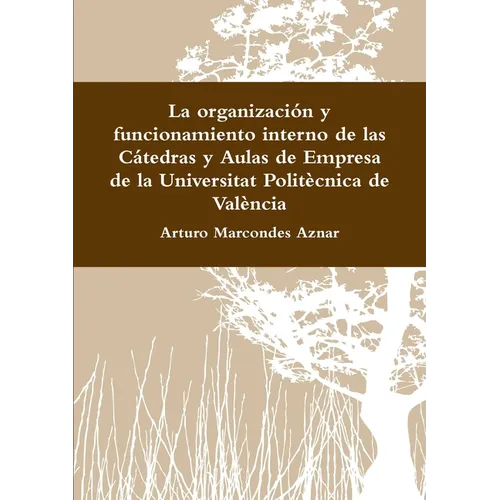 La organización y funcionamiento interno de las Cátedras y Aulas de Empresa de la Universitat Politècnica de València