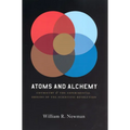 Atoms and Alchemy: Chymistry and the Experimental Origins of the Scientific Revolution