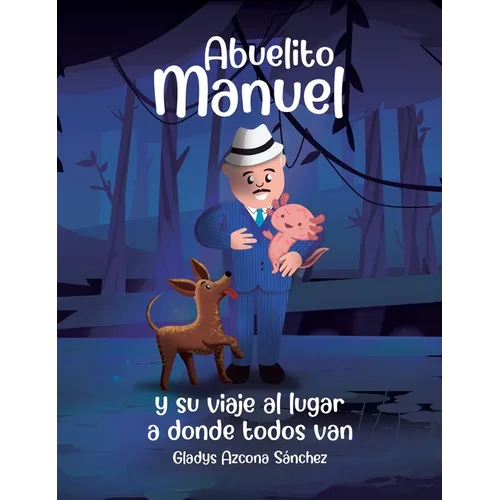 Abuelito Manuel y su viaje al lugar a donde todos van