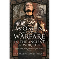 Women and Warfare in the Ancient World: Virgins, Viragos and Amazons