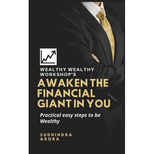 Awaken the Financial Giant in You: Practical easy steps to be Wealthy