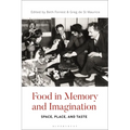 Food in Memory and Imagination: Space, Place And, Taste