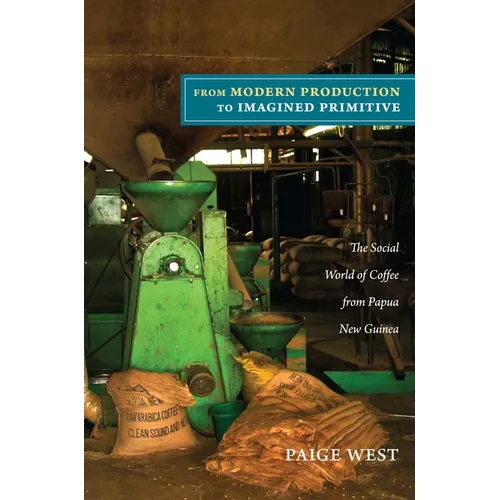 From Modern Production to Imagined Primitive: The Social World of Coffee from Papua New Guinea