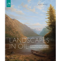 Landscapes in Oil: A Contemporary Guide to Realistic Painting in the Classical Tradition