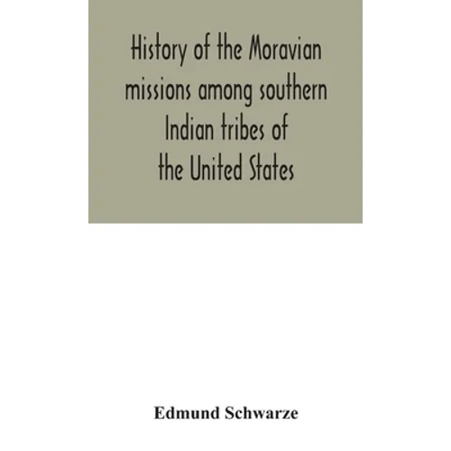 History Of The Moravian Missions Among Southern Indian Tribes Of The United States