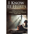 I Know It Hurts: 6 Biblical Truths from a Pastor and Father of a Medically Fragile Child