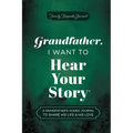 Grandfather, I Want to Hear Your Story: A Grandfather's Guided Journal to Share His Life & His Love