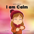 With Jesus I am Calm: A Christian children's book to teach kids about the peace of God; for anger management, emotional regulation, social emotional l