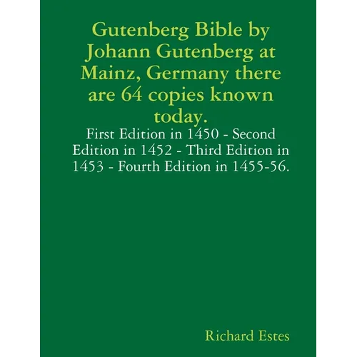 Gutenberg Bible by Johann Gutenberg at Mainz, Germany there are 64 copies known today.