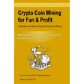 Crypto Coin Mining for Fun & Profit: Information and How to Guide to Cyrpto Coin Mining. Making Extra Money with the Use of the Internet and a Compute