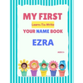My First Learn-To-Write Your Name Book: Ezra