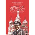 Wings of Diplomacy: My Lifetime of Service As an Air Force Attaché