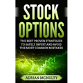 Stock Options: The Best Proven Strategies To Safely Invest And Avoid The Most Common Mistakes