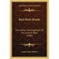 Red-Men's Roads: The Indian Thoroughfares Of The Central West (1900)