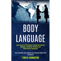 Body Language: Learn the Art of Persuasion Through Nlp Secrets, Hypnosis, Emotional Influence and Mind Control Techniques (How to Manage Your Emotions