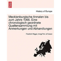 Mecklenburgische Annalen Bis Zum Jahre 1066. Eine Chronologisch Geordnete Quellensammlung Mit Anmerkungen Und Abhandlungen