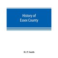 History of Essex County: with illustrations and biographical sketches of some of its prominent men and pioneers