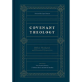Covenant Theology: Biblical, Theological, and Historical Perspectives
