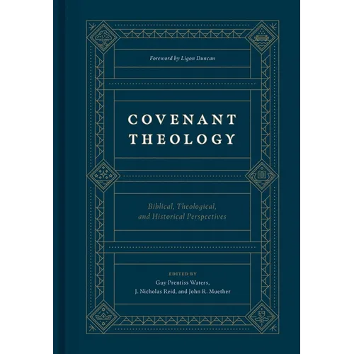 Covenant Theology: Biblical, Theological, and Historical Perspectives