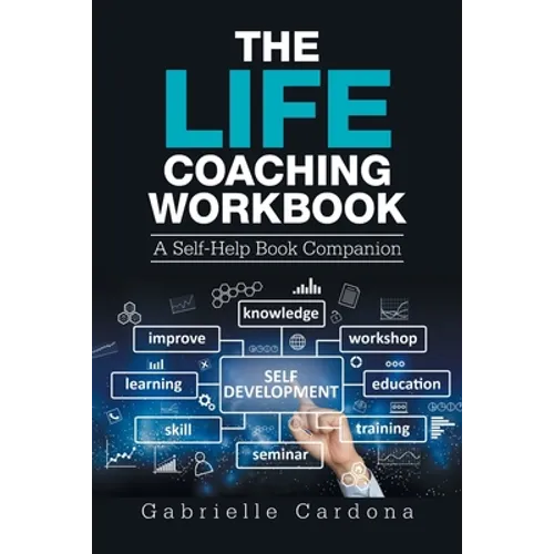 The Life Coaching Workbook: A Self-Help Book Companion