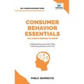 Consumer Behavior Essentials You Always Wanted To Know: Marketing Psychology, Targeting Strategies, Segmentation, Tribal Marketing, and Consumer Insig