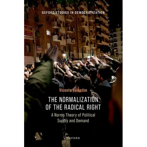 The Normalization of the Radical Right: A Norms Theory of Political Supply and Demand